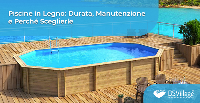 Piscine in legno: durata, manutenzione e perchè sceglierle