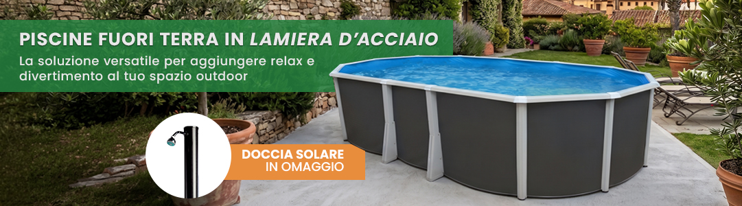 Piscina fuori terra in lamiera d'acciaio con doccia in omaggio